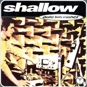 Shallow - Auto Body Crusher CD